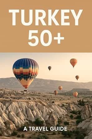 Turkey 50+ – A Travel Guide for Mature Explorers: A relaxed journey ...