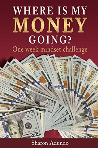 Where is my MONEY GOING?: One Week Mindset Challenge eBook: ADUNDO ...
