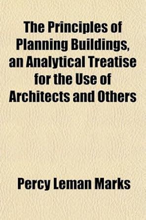 The Principles of Planning Buildings, an Analytical Treatise for the ...