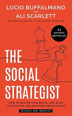 The Social Strategist: How to Master Your Social Life, Raise Your ...