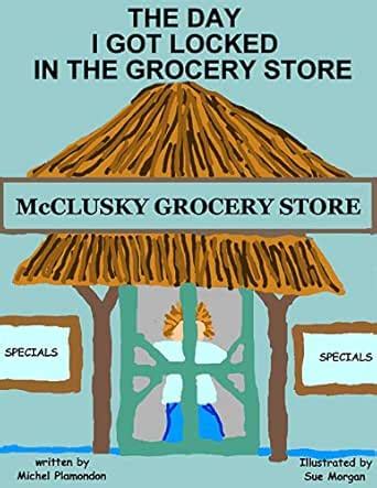 The Day I Got Locked In The Grocery Store eBook : Plamondon, J. Michel ...