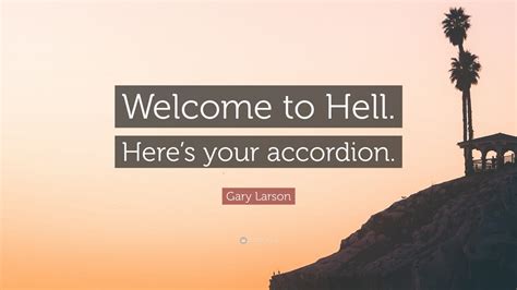 Gary Larson Quote: “Welcome to Hell. Here’s your accordion.” (12 ...