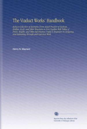 The Viaduct Works' Handbook: Being a Collection of Examples From Actual ...