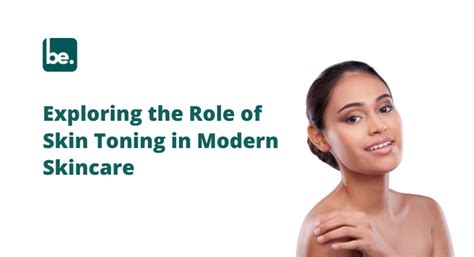 Exploring the Role of Skin Toning in Modern Skincare – Belogical ...