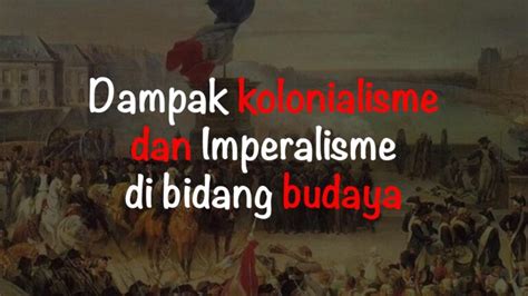 dampak kolonialisme dalam bidang budaya antara lain adalah