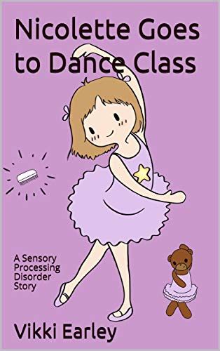 Nicolette Goes to Dance Class: A Sensory Processing Disorder Story ...