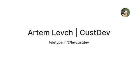 Artem Levch | CustDev — Teletype