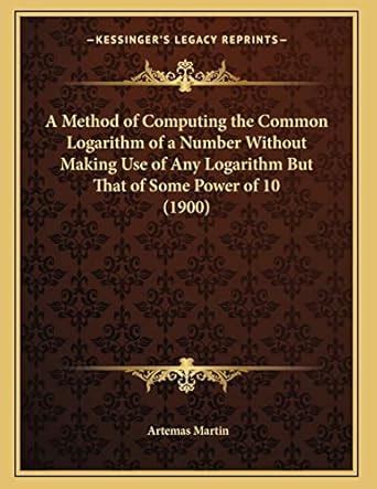 Buy A Method of Computing the Common Logarithm of a Number Without ...