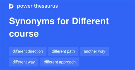 DIFFERENT COURSE Synonyms: 308 Similar Phrases