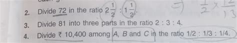 2. Divide 72 in the ratio 221 :(121 ).3. Divide 81 into three parts in t..