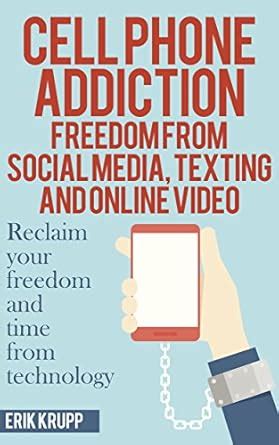 Cell Phone Addiction: Freedom from Social Media, Texting and Online ...