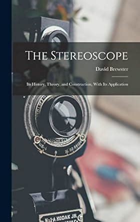 Buy The Stereoscope: Its History, Theory, and Construction, With Its ...