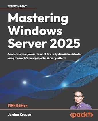 Mastering Windows Server 2025: Accelerate your journey from IT Pro to ...