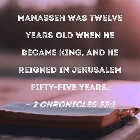 2 Chronicles 33:1 Manasseh was twelve years old when he became king ...