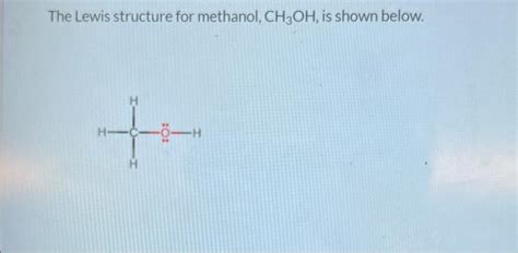Solved The Lewis structure for methanol, CH3OH, is shown | Chegg.com