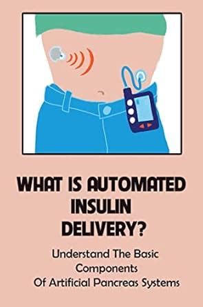 What Is Automated Insulin Delivery?: Understand The Basic Components Of ...