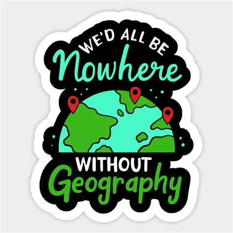 We'd All Be Nowhere Without Geography by dilger | Teacher quotes funny ...