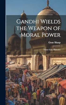 Buy Gandhi Wields the Weapon of Moral Power; Three Case Histories Book ...
