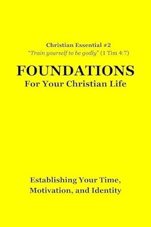 FOUNDATIONS: For Your Christian Life: Establishing Your Time ...