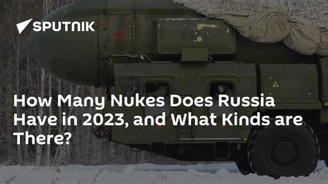How Many Nukes Does Russia Have in 2023, and What Kinds are There?