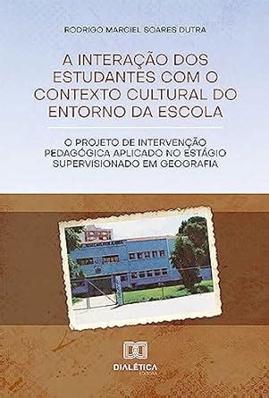 A interação dos estudantes com o contexto cultural do entorno da escola ...