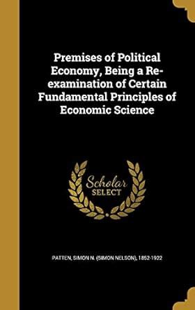 Premises of Political Economy, Being a Re-Examination of Certain ...