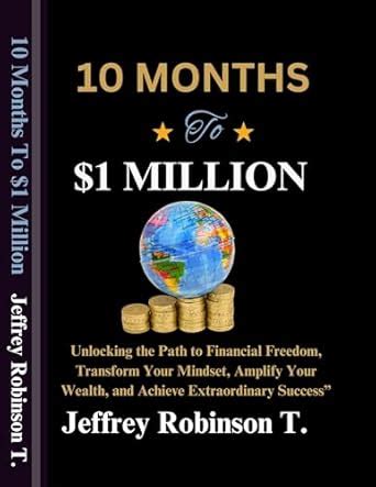 10 MONTHS TO $1 MILLION: Unlocking the Path to Financial Freedom ...