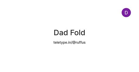 Dad Fold — Teletype