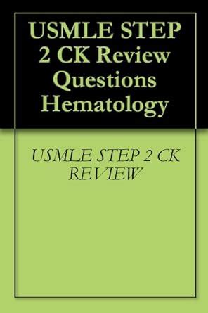 USMLE STEP 2 CK Review Questions Hematology eBook : USMLE STEP 2 CK ...