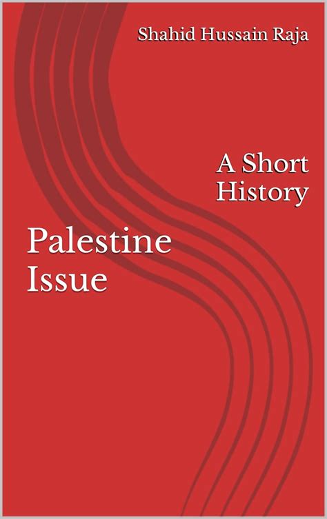 Palestine Issue: A Short History eBook : Raja, Shahid Hussain, Raja ...