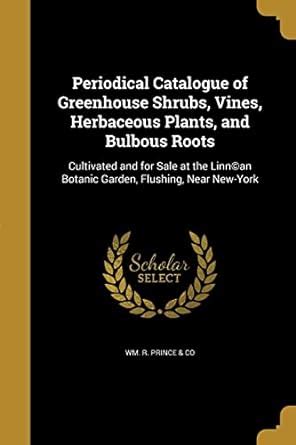 Periodical Catalogue of Greenhouse Shrubs, Vines, Herbaceous Plants ...