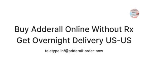 Buy Adderall Online Without Rx Get Overnight Delivery US-US — Teletype