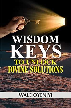 Wisdom Keys to Unlock Divine Solutions: Biblical Secrets for ...