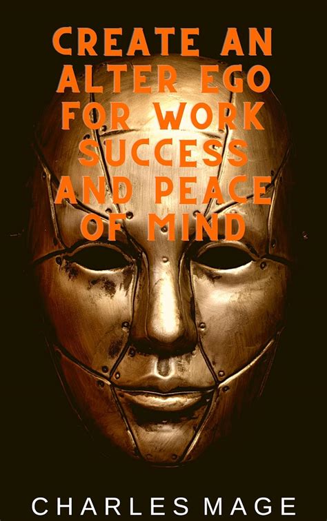 Create an Alter Ego for Work Success and Peace of Mind eBook : Mage ...