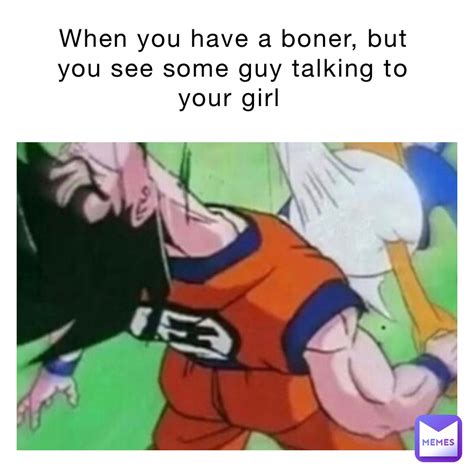 When you have a boner, but you see some guy talking to your girl | @nj ...