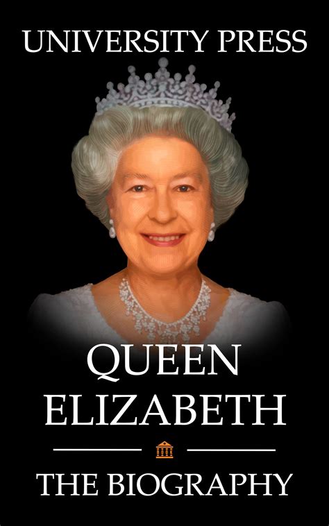 Queen Elizabeth Book: The Biography of Queen Elizabeth II by University Press | Goodreads