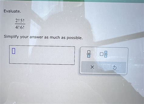 Solved Evaluate.2!5!4!6!Simplify your answer as much as | Chegg.com