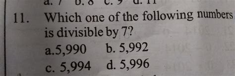 which one of the following numbers is divisible by 7?a.5990b.5992c ...