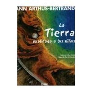 La Tierra Explicada a Los Ninos (Y Ahora Los Ninos) : Arthus-Bertrand ...