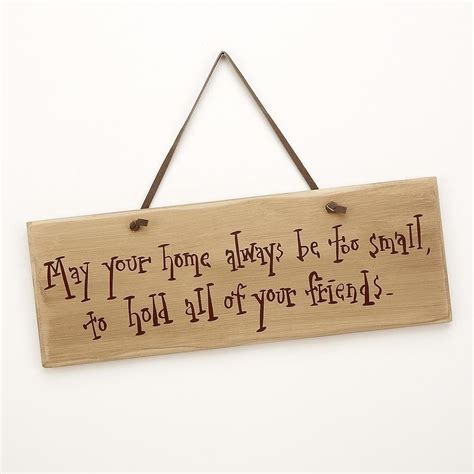 Decorative Sign "May Your Home Always Be Too Small to Hold All of Your ...