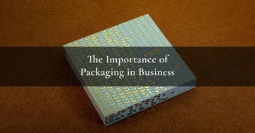 The Importance of Packaging in Business – Unbox | Premium Box Packaging ...