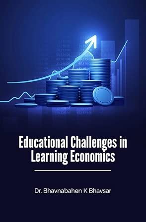 EDUCATIONAL CHALLENGES IN LEARNING ECONOMICS : Dr. Bhavnabahen K ...