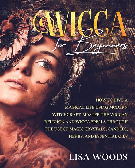 Wicca for Beginners: How to Live a Magical Life Using Modern Witchcraft ...