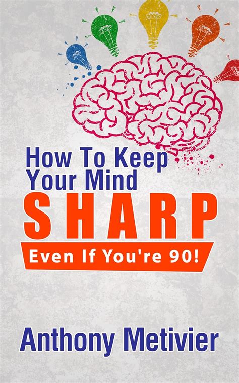 How To Keep Your Mind Sharp - Even If You're 90! eBook : Metivier ...
