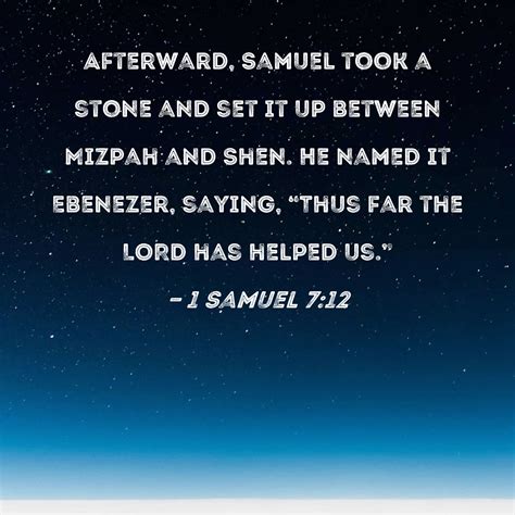1 Samuel 7:12 Afterward, Samuel took a stone and set it up between ...