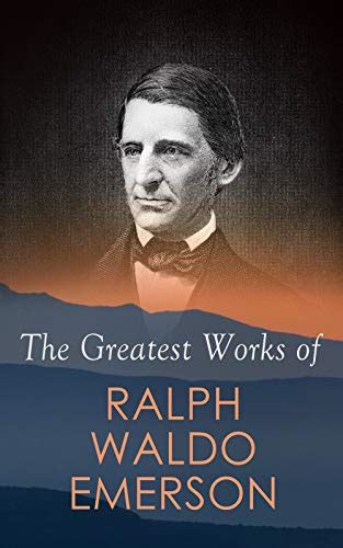 The Greatest Works of Ralph Waldo Emerson: Self-Reliance, Spiritual ...