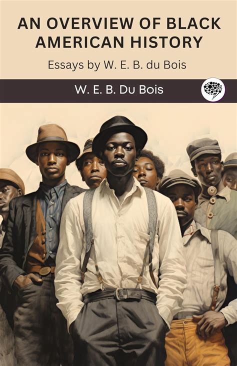 An Overview of Black American History: Essays by W. E. B. du Bois ...