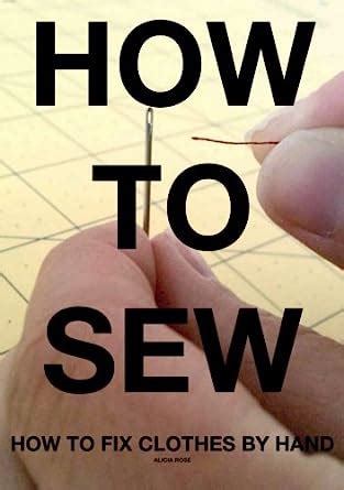 How To Fix Clothes By Hand (How To Sew Book 1) eBook : Rose, Alicia ...