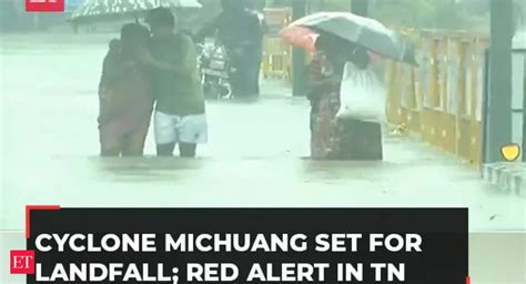 Cyclone Michuang set for landfall; Red alert in Tamil Nadu, public ...