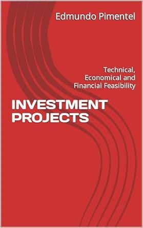 INVESTMENT PROJECTS: Technical, Economical and Financial Feasibility ...